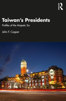 Taiwan's Presidents: Profiles of the Majestic Six