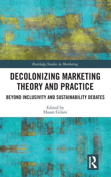 Decolonizing Marketing Theory and Practice: Beyond Inclusivity Sustainability Debates