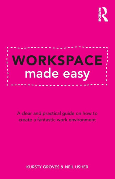 Workspace Made Easy: a clear and practical guide on how to create fantastic work environment