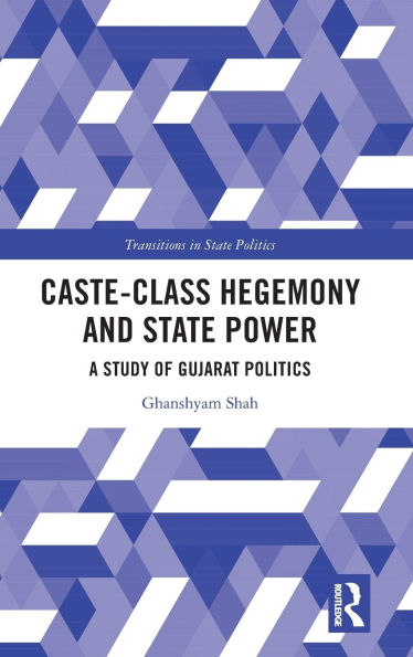 Caste-Class Hegemony and State Power: A Study of Gujarat Politics