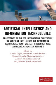 Title: Artificial Intelligence and Information Technologies: Proceedings of the 1st International Conference on Artificial Intelligence and Information Technologies (ICAIIT 2023), 3-4 November 2023, Samarkand, Uzbekistan, Volume 1, Author: Arvind Dagur
