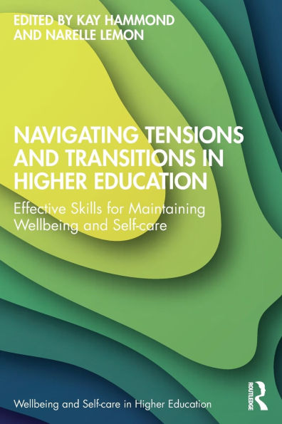 Navigating Tensions and Transitions Higher Education: Effective Skills for Maintaining Wellbeing Self-care