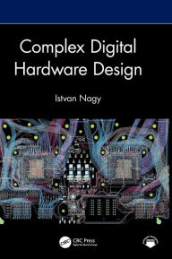 Title: Complex Digital Hardware Design, Author: Istvan Nagy