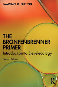 Title: The Bronfenbrenner Primer: Introduction to Develecology, Author: Lawrence G. Shelton