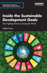 Title: Inside the Sustainable Development Goals: From Fighting Poverty to Saving the World, Author: Adele Orosz