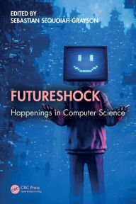 Title: Futureshock: Happenings in Computer Science, Author: Sebastian Sequoiah-Grayson