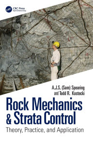 Title: Rock Mechanics & Strata Control: Theory, Practice, and Application, Author: A.J.S. (Sam) Spearing