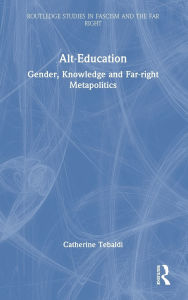 Title: Alt-Education: Gender, Knowledge and Far-right Metapolitics, Author: Catherine Tebaldi