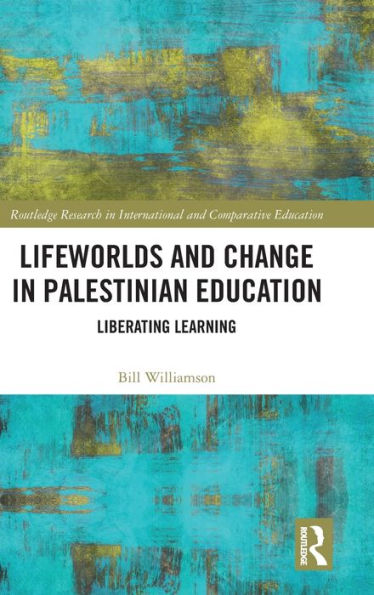 Lifeworlds and Change Palestinian Education: Liberating Learning