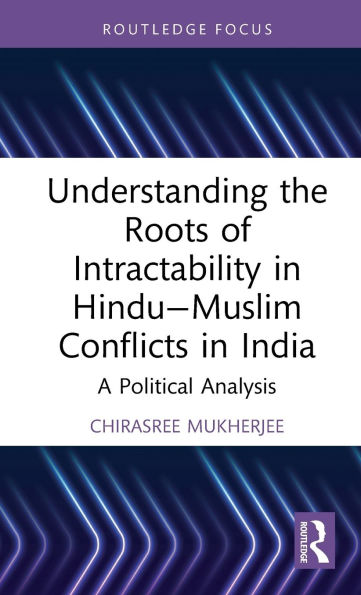 Understanding the Roots of Intractability Hindu-Muslim Conflicts India: A Political Analysis