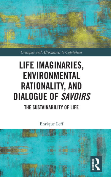 Life Imaginaries, Environmental Rationality, and Dialogue of Savoirs: The Sustainability