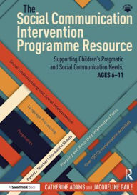 Title: The Social Communication Intervention Programme Resource: Supporting Children's Pragmatic and Social Communication Needs, Ages 6-11, Author: Catherine Adams