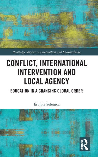 Conflict, International Intervention and Local Agency: Education a Changing Global Order