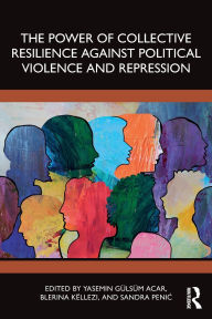 Free ebooks to download in pdf format The Power of Collective Resilience Against Political Violence and Repression by Yasemin Gulsum Acar, Blerina Këllezi, Sandra Penic CHM (English literature) 9781032708539