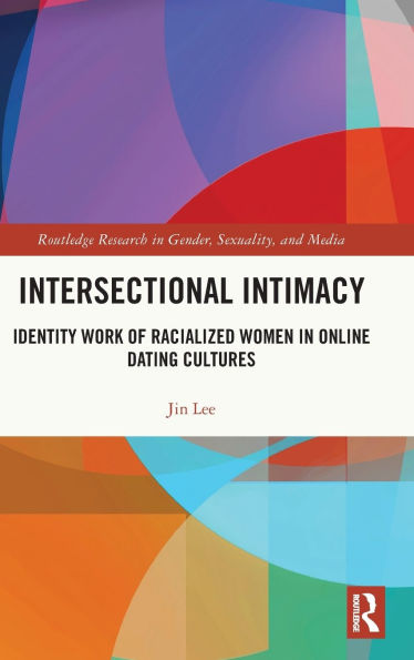 Intersectional Intimacy: Identity Work of Racialized Women Online Dating Cultures