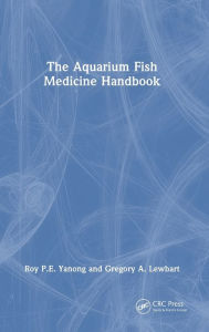 Title: The Aquarium Fish Medicine Handbook, Author: Roy P.E. Yanong