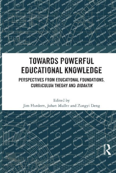 Towards Powerful Educational Knowledge: Perspectives from Foundations, Curriculum Theory and Didaktik