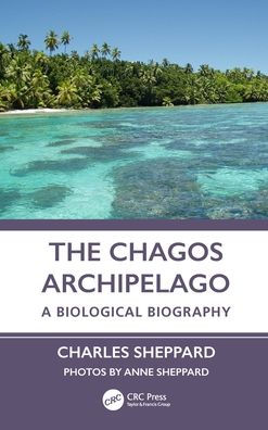 The Chagos Archipelago: A Biological Biography