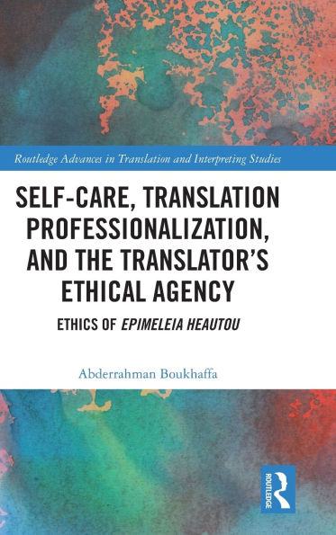 Self-Care, Translation Professionalization, and the Translator's Ethical Agency: Ethics of Epimeleia Heautou