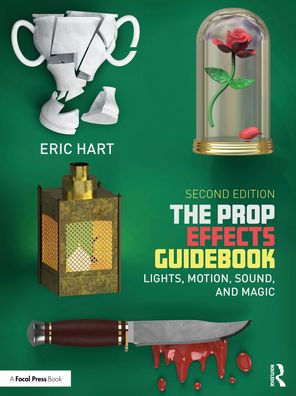 The Prop Effects Guidebook: Lights, Motion, Sound, and Magic