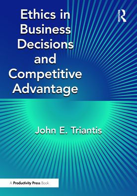 Ethics Business Decisions and Competitive Advantage