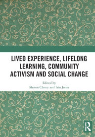 Title: Lived Experience, Lifelong Learning, Community Activism and Social Change, Author: Sharon Clancy