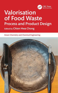 Title: Valorisation of Food Waste: Process and Product Design, Author: Chien Hwa Chong