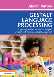 Gestalt Language Processing: Supporting Autistic and Neurodivergent Children with Natural Language Acquisition