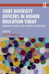 Title: Chief Diversity Officers in Higher Education Today: Narratives of Justice, Equity, Diversity, and Inclusion, Author: Carol E. Henderson