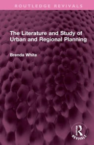 Title: The Literature and Study of Urban and Regional Planning, Author: Brenda White