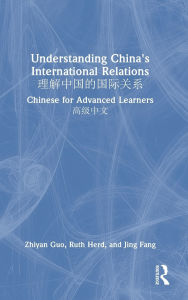 Title: Understanding China's International Relations ?????????: Chinese for Advanced Learners ????, Author: Zhiyan Guo