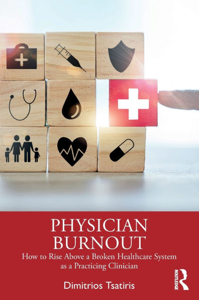 Physician Burnout: How to Rise Above a Broken Healthcare System as Practicing Clinician