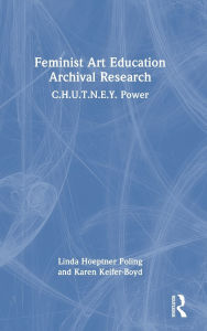 Free ebooks download greek Feminist Art Education Archival Research: C.H.U.T.N.E.Y. Power (English literature) by Linda Hoeptner Poling, Karen Keifer-Boyd MOBI iBook PDB 9781040384374