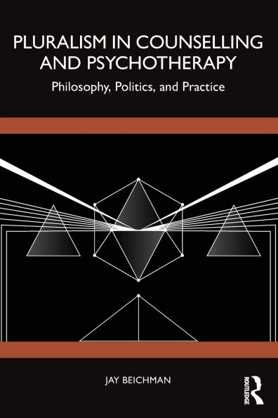 Pluralism Counselling and Psychotherapy: Philosophy, Politics, Practice