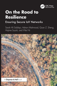 Title: On the Road to Resilience: Ensuring Secure IoV Networks, Author: Sarah Ali Siddiqui