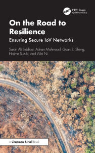 Title: On the Road to Resilience: Ensuring Secure IoV Networks, Author: Sarah Ali Siddiqui