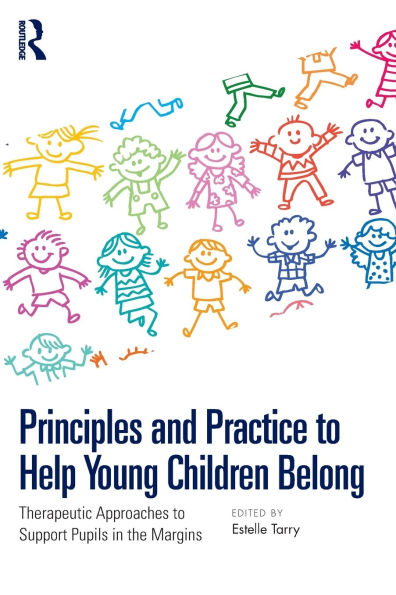 Principles and Practice to Help Young Children Belong: Therapeutic Approaches Support Pupils the Margins
