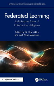 Title: Federated Learning: Unlocking the Power of Collaborative Intelligence, Author: M. Irfan Uddin