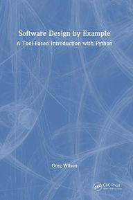 Title: Software Design by Example: A Tool-Based Introduction with Python, Author: Greg Wilson