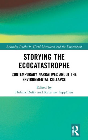 Storying the Ecocatastrophe: Contemporary Narratives about Environmental Collapse