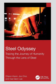 Title: Steel Odyssey: Tracing the Journey of Humanity Through the Lens of Steel, Author: Ohjoon KWON
