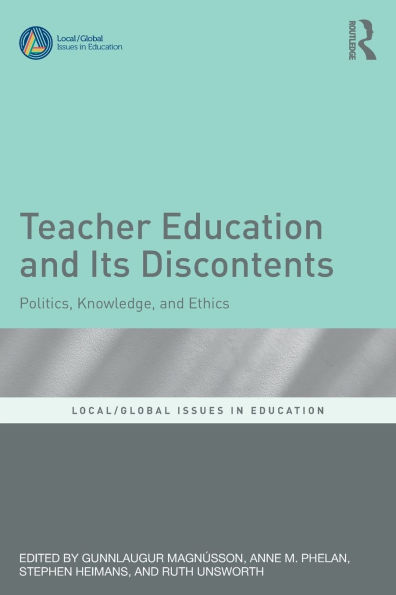 Teacher Education and Its Discontents: Politics, Knowledge, Ethics