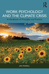 Title: Work Psychology and the Climate Crisis: A Handbook of Principles and Practice, Author: Jan Maskell