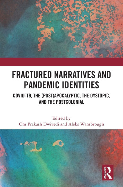 Fractured Narratives and Pandemic Identities: COVID-19, the (Post)Apocalyptic, Dystopic, Postcolonial