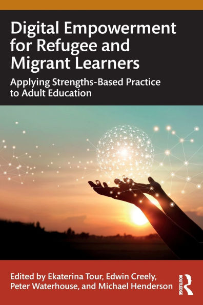 Digital Empowerment for Refugee and Migrant Learners: Applying Strengths-Based Practice to Adult Education