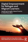 Digital Empowerment for Refugee and Migrant Learners: Applying Strengths-Based Practice to Adult Education