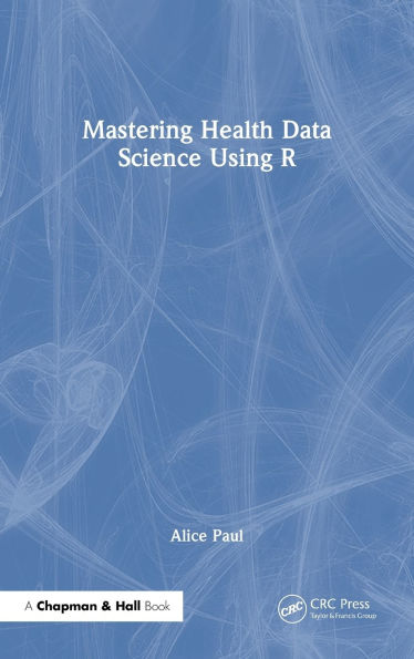 Mastering Health Data Science Using R