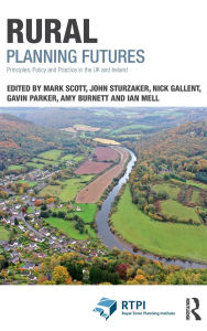 Title: Rural Planning Futures: Principles, Policy and Practice in the UK and Ireland, Author: Mark Scott
