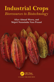 Title: Industrial Crops: Bioresources to Biotechnology, Author: Aliyu Ahmad Warra