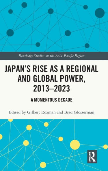 Japan's Rise as A Regional and Global Power, 2013-2023: Momentous Decade